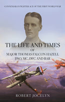 Life and Times of Major Thomas Falcon Hazell DSO, MC, DFC and Bar.