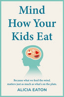 Mind How Your Kids Eat : Because what we feed the mind, matters just as much as what's on the plate-9781836285366