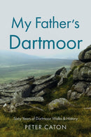My Father's Dartmoor : Sixty Years of Dartmoor Walks & History-9781836285762