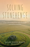 Solving Stonehenge : A new understanding of the origin and purpose of the famous monument-9781836285793