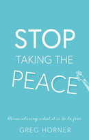 Stop Taking the Peace : A guide to remembering what it is to be free-9781836285991