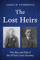 The Lost Heirs : The Rise and Fall of the D'Oyly Carte Dynasty-9781836286394
