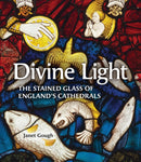 Divine Light : The Stained Glass of England's Cathedrals-9781836360278