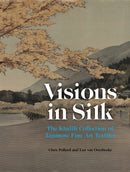 Visions in Silk : The Khalili Collection of Japanese Fine Art Textiles-9781836360346