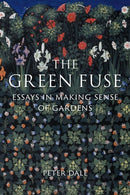 The Green Fuse – Essays in Making Sense of Gardens