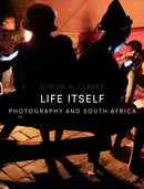 Life Itself – Photography and South Africa