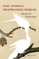 Lost Animals, Disappearing Worlds – Stories of Extinction