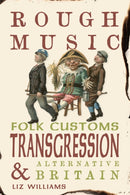 Rough Music – Folk Customs, Transgression and Alternative Britain