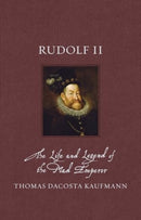 Rudolf II – The Life and Legend of the Mad Emperor