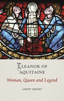 Eleanor of Aquitaine – Woman, Queen and Legend
