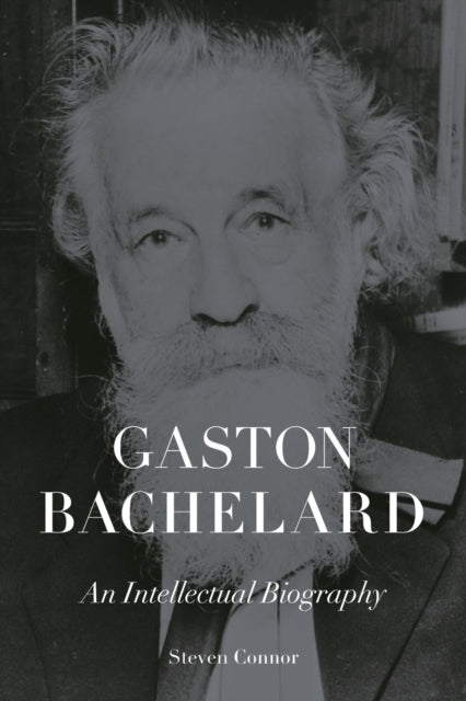 Gaston Bachelard – An Intellectual Biography