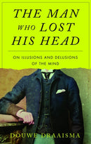 The Man Who Lost His Head : On Illusions and Delusions of the Mind-9781836390886