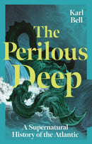 The Perilous Deep : A Supernatural History of the Atlantic-9781836390909