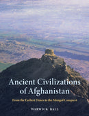 Ancient Civilizations of Afghanistan – From the Earliest Times to the Mongol Conquest
