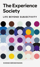 The Experience Society : Life beyond Subjectivity-9781836390954