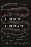 Our Bodies, Our Planet – A Parasite's History of Us