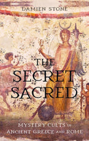 The Secret Sacred : Mystery Cults in Ancient Greece and Rome-9781836391098