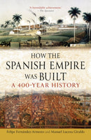 How the Spanish Empire Was Built – A 400–Year History