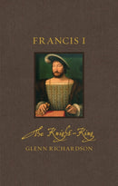 Francis I – The Knight–King