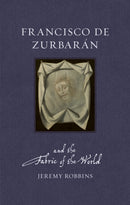 Francisco de Zurbarán and the Fabric of the World