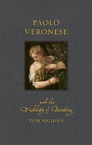 Paolo Veronese and the Nobility of Painting