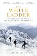 The White Ladder : Triumph and Tragedy at the Dawn of Mountaineering-9781836430476