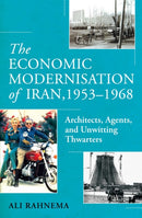 The Economic Modernisation of Iran, 1953-1968 : Architects, Agents, and Unwitting Thwarters-9781836430988