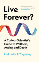 Live Forever? : A Curious Scientist's Guide to Wellness, Ageing and Death-9781836431084