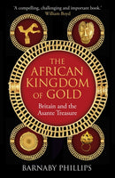 The African Kingdom of Gold : Britain and the Asante Treasure-9781836431336
