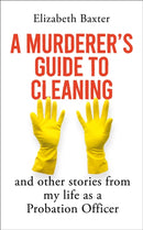 A Murderer's Guide to Cleaning : And Other Stories From My Life As A Probation Officer-9781836431671