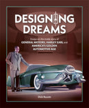 Designing Dreams : Essays on the Inside Story of Gm, Harley Earl and America's Golden Automotive Age-9781836440017