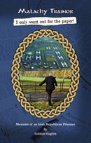 Malachy Trainor I only went out for the paper : Memoirs of an Irish Republican Prisoner-9781836545194