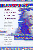 Digital Finance and Metaverse in Banking : Decoding a Virtual Reality towards Financial Inclusion and Sustainable Development-9781836620891