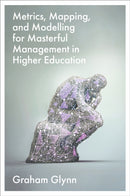 Metrics, Mapping, and Modelling for Masterful Management in Higher Education-9781836622116