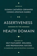 Assertiveness in the Health Domain : The Path to Self-fulfilment, Wellness, and Professional Success in Emerging and Developing Countries-9781836622819
