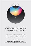 Critical Literacies and Gender Studies : Navigating Media, Education, and Civic Engagement for Social Justice-9781836625957