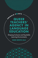 Queer Teachers' Agency in Language Education : Shaping Inclusive and Equitable Learning Environments-9781836629313