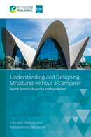 Understanding and Designing Structures without a Computer : Spatial Structural Systems, Dynamics and Foundations-9781836629450