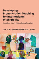 Developing Pronunciation Teaching for International Intelligibility : Insights from Hong Kong English-9781836682721