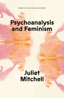 Psychoanalysis and Feminism : A Radical Reassessment of Freudian Psychoanalysis-9781836740049