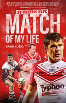 St Helens Match of My Life : Saints Legends Relive Their Greatest Games-9781836800101