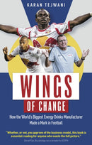Wings of Change : How the World's Biggest Energy Drink Manufacturer Made a Mark in Football-9781836800118