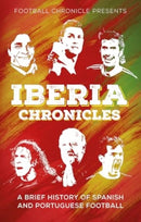 Iberia Chronicles : A History of Spanish and Portuguese Football-9781836800132