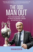 Odd Man Out : The Fascinating Story of Ron Saunders' Reign at Aston Villa-9781836800439