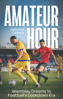 Amateur Hour : Wembley Dreams in Football's Lockdown Era-9781836801191