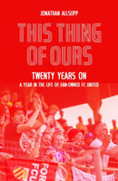 This Thing of Ours : Twenty Years on, a Year in the Life of Fan-Owned FC United-9781836801375