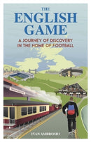 The English Game : A Journey of Discovery in the Home of Football-9781836801412