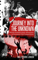Journey into the Unknown : British Football's Early Adventures in European Club Competitions-9781836801580