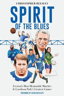 Spirit of the Blues : Everton's Most Memorable Matches and Goodison Park's Greatest Games-9781836801634