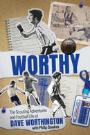 Worthy : The Scouting Adventures and Football Life of Dave Worthington-9781836801665